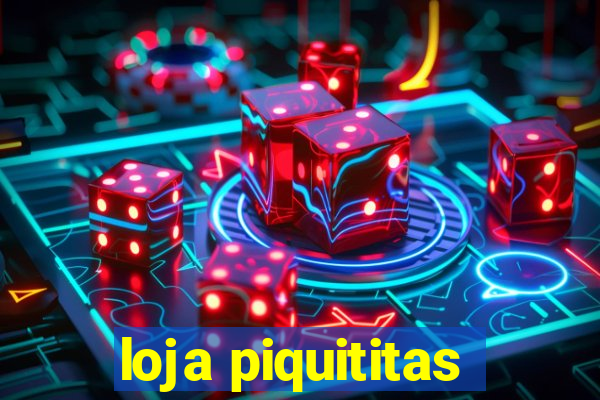 loja piquititas